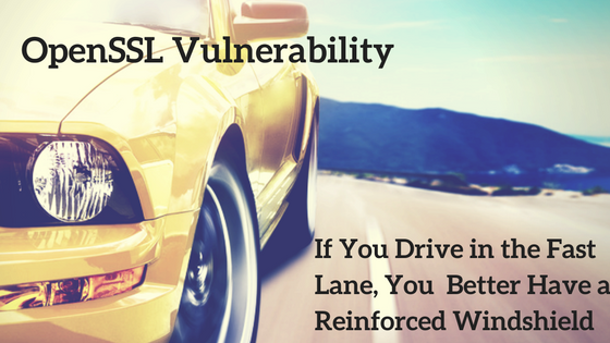 OpenSSL Vulnerability: In The Fast Lane, Reinforce Your Windshield