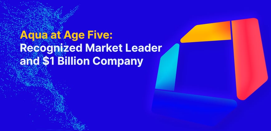 Aqua at Age Five: Recognized Market Leader and $1 Billion Company