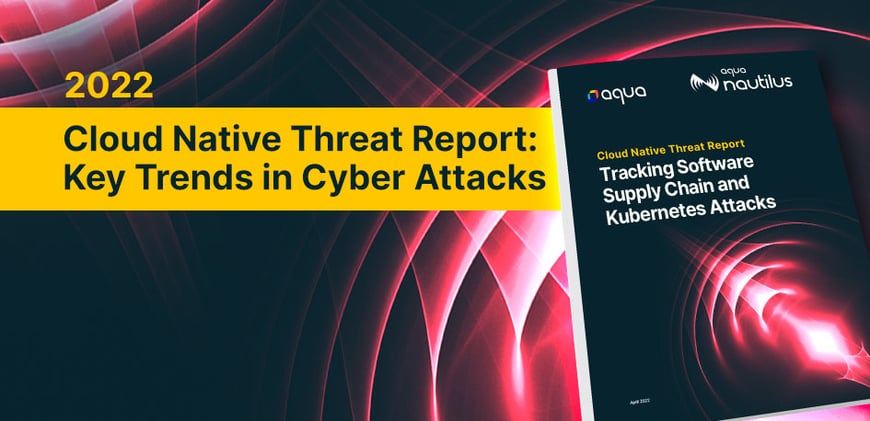 2022 Cloud Native Threat Report: Key Trends in Cyber Attacks