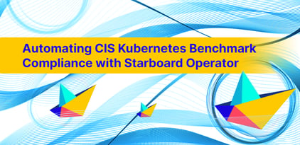 Automating CIS Kubernetes Benchmark Compliance with Starboard Operator