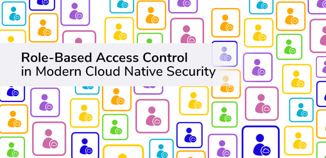 Role-Based Access Control in Modern Cloud Native Security