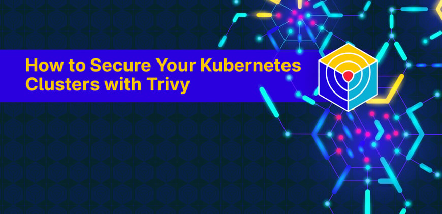 How to Secure Your Kubernetes Clusters with Trivy