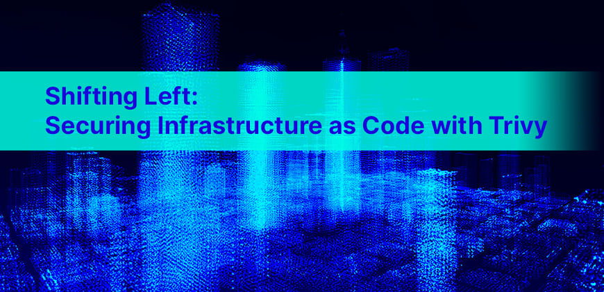 Shifting Left: Infrastructure as Code security with Trivy