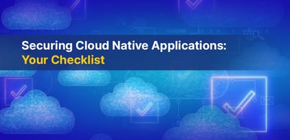 Securing Cloud Native Applications: Your Checklist