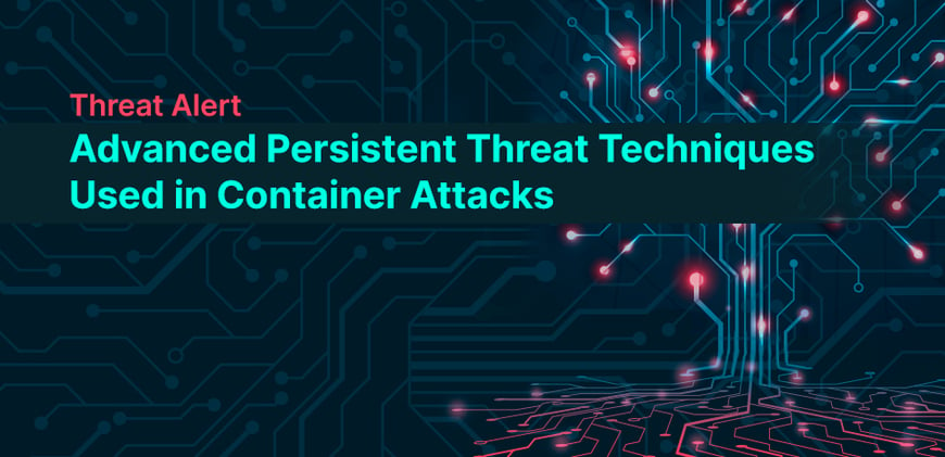 Advanced Persistent Threat Techniques Used in Container Attacks