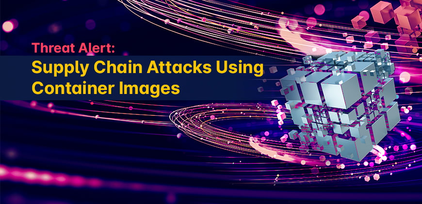 Threat Alert: Supply Chain Attacks Using Container Images