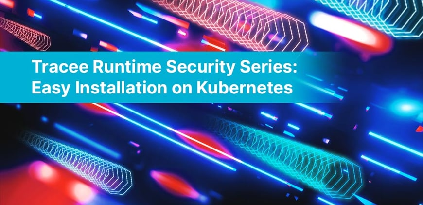 Tracee Runtime Security Series: Easy Installation on Kubernetes