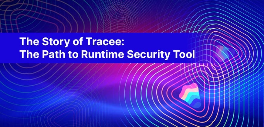 The Story of Tracee: The Path to Runtime Security Tool