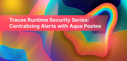Tracee Runtime Security Series: Centralizing Alerts with Aqua Postee
