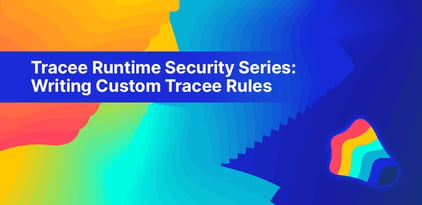 Tracee Runtime Security Series: Writing Custom Tracee Rules