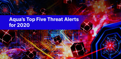 Aqua’s Top Five Threat Alerts for 2020