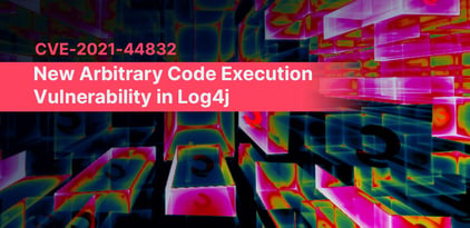 CVE-2021-44832: New Arbitrary Code Execution Vulnerability in Log4j