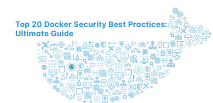 Top 20 Docker Security Best Practices: Ultimate Guide