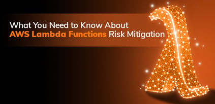 What You Need to Know About AWS Lambda Functions Risk Mitigation