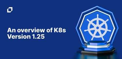 Kubernetes Version 1.25: An Overview