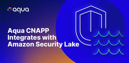Aqua CNAPP Integrates with Amazon Security Lake