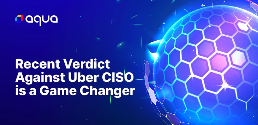 Recent Verdict Against Uber CISO is a Game Changer