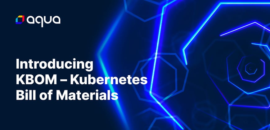 Introducing KBOM – Kubernetes Bill of Materials