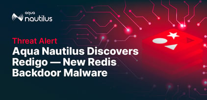 Aqua Nautilus Discovers Redigo — New Redis Backdoor Malware