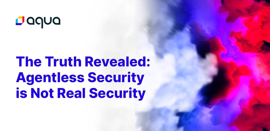 Truth Revealed: Agentless Security is Not Real Security