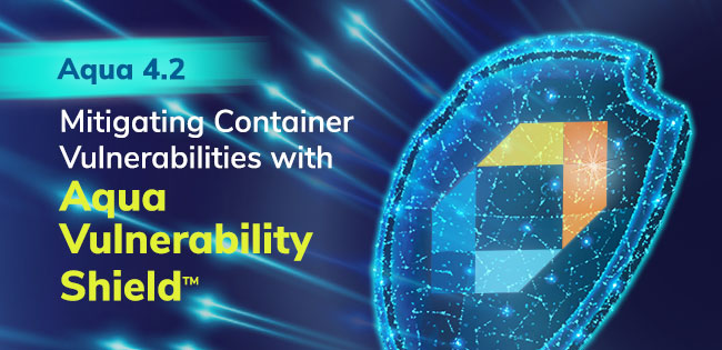 Mitigating Container Image Vulnerabilities with Aqua Vulnerability Shield™