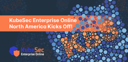 KubeSec Enterprise Online North America Kicks Off!