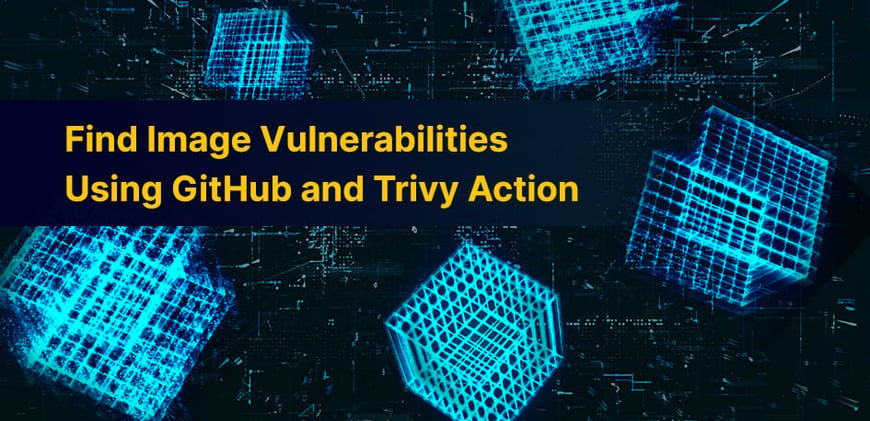 Find Image Vulnerabilities Using GitHub and Aqua Security Trivy Action
