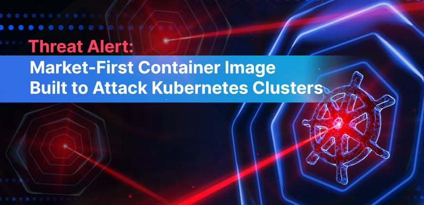 Threat Alert: Market-First Container Image Built to Attack Kubernetes Clusters