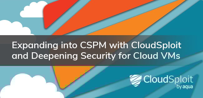 Expanding into CSPM with CloudSploit and Deepening Security for Cloud VMs