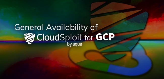 Announcing General Availability of CloudSploit by Aqua for GCP