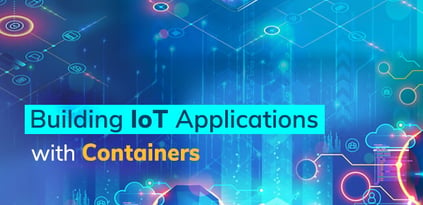 Building IoT Applications with Containers