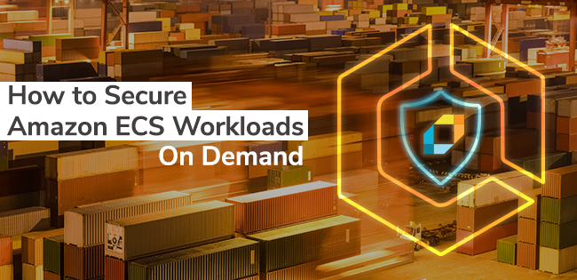 How to Secure Amazon ECS Workloads On Demand