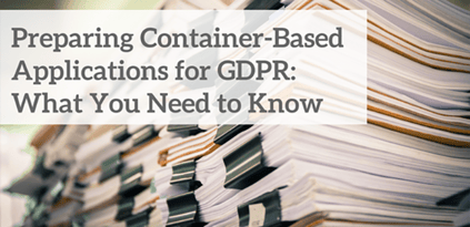 Preparing Container-Based Applications for GDPR: What You Need to Know