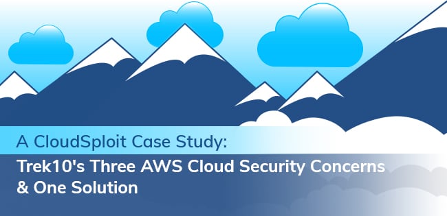 A CloudSploit Case Study: Trek10's Three AWS Cloud Security Concerns & One Solution