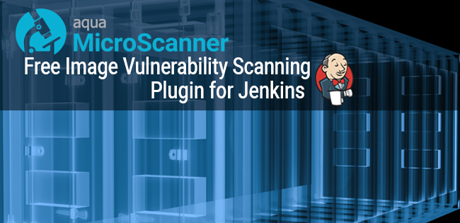 Aqua MicroScanner: Free Image Vulnerability Scanning Plugin for Jenkins