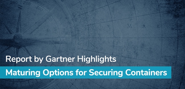 Report by Gartner Highlights Maturing Options for Securing Containers