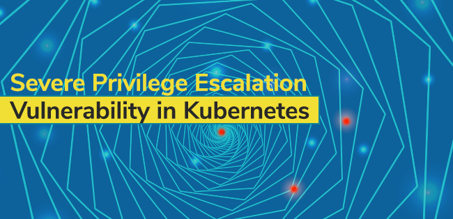 Severe Privilege Escalation Vulnerability in Kubernetes (CVE-2018-1002105)