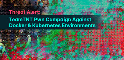 Threat Alert: TeamTNT Pwn Campaign Against Docker and K8s Environments