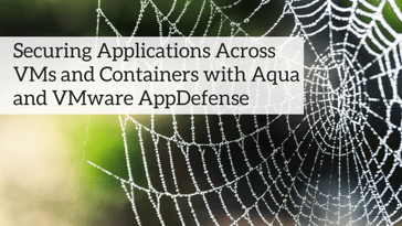 Secure Apps Across VMs and Containers with Aqua and VMware AppDefense