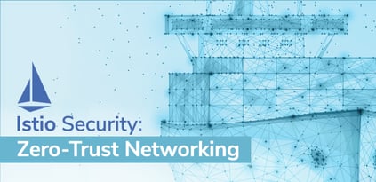 Istio Security: Zero-Trust Networking