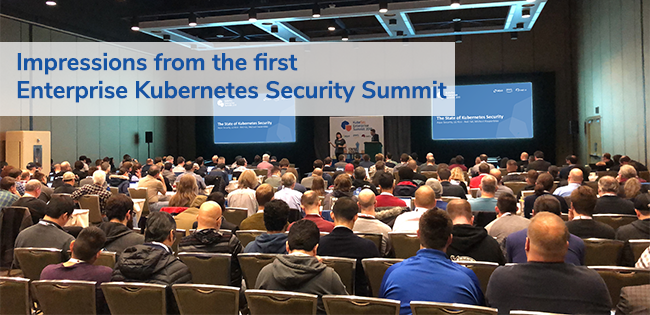 Impressions from KubeSec, The First Enterprise Kubernetes Security Summit