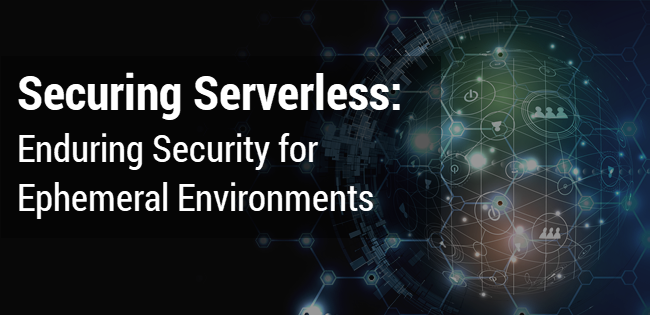 Securing Serverless: Persistent Security for Ephemeral Environments