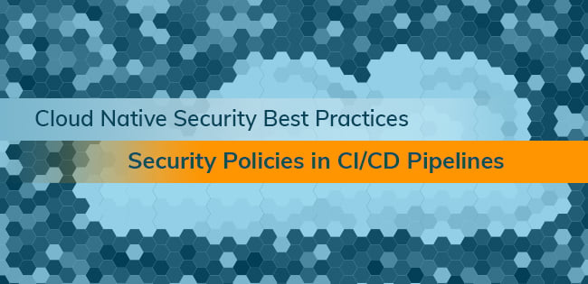 Cloud Native Best Practices: Security Policies in CI/CD Pipelines