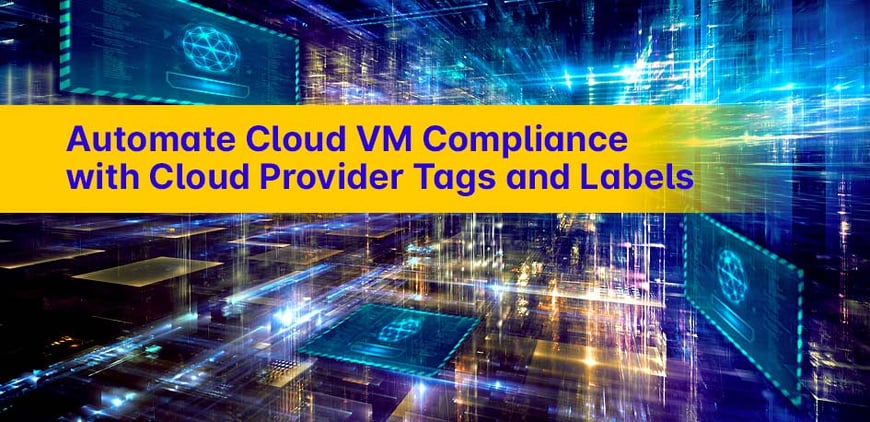 Automate Cloud VM Compliance with Cloud Provider Tags and Labels