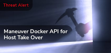 Threat Alert: Maneuver Docker API for Host Takeover
