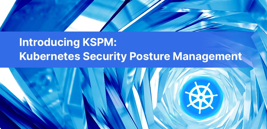 Introducing KSPM by Aqua: Kubernetes Security Posture Management