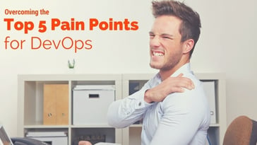 Overcoming the Top 5 Pain Points for DevOps