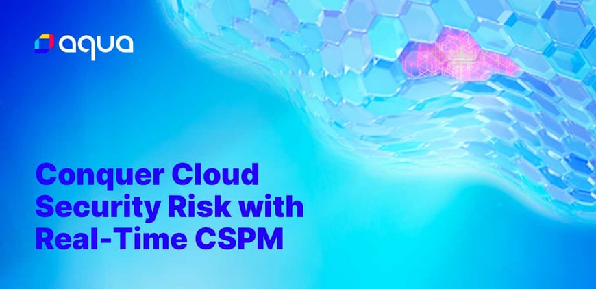 Conquer Cloud Security Risk: Introducing Real-Time CSPM