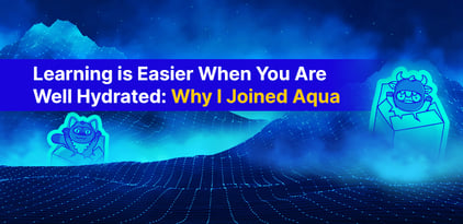 Learning is Easier When You Are Well Hydrated: Why I Joined Aqua