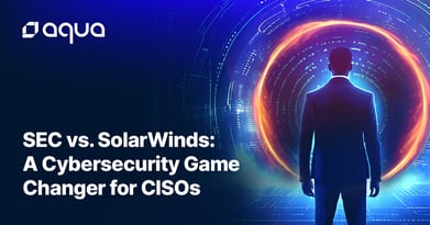 SEC vs. SolarWinds: A Cybersecurity Game Changer for CISOs